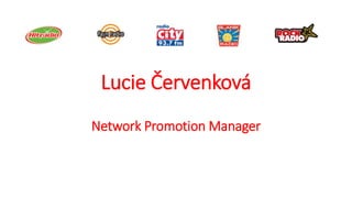 Lucie Červenková
Network Promotion Manager
 