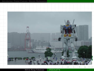 Introduction Course Contents Discrete Mathematics
Melvin Kong Cabatuan DISMAT H
 