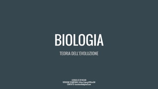 BIOLOGIA
TEORIA DELL’EVOLUZIONE
LICENZA CC BY-NC-ND
VERSIONE STAMPABILE: https://goo.gl/W5cnSW
CONTATTO: lucasharek@gmail.com
 