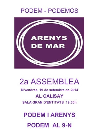 PODEM - PODEMOS
2a ASSEMBLEA
Divendres, 19 de setembre de 2014
AL CALISAY
SALA GRAN D'ENTITATS 19:30h
PODEM I ARENYS
PODEM AL 9-N
 