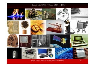 Angela Freire - NTE-17/ SUPPE/ CENAP/ SECULT 10
Projeto ALFATEC / Curso UPCA - 2010.1
 