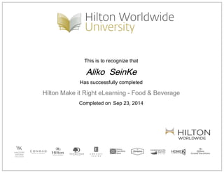 This is to recognize that
Aliko SeinKe
Has successfully completed
Hilton Make it Right eLearning - Food & Beverage
Completed on Sep 23, 2014
 