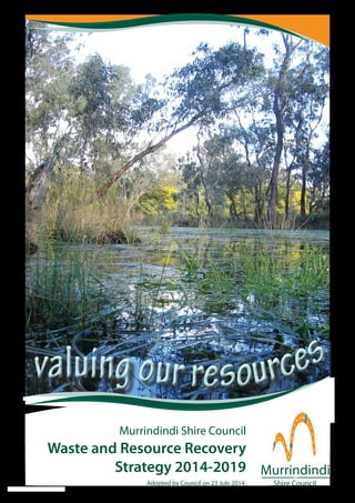 Murrindindi Shire Council
Waste and Resource Recovery
Strategy 2014-2019
Adopted by Council on 23 July 2014
 