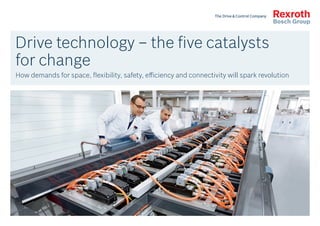 Drive technology – the five catalysts
for change
How demands for space, flexibility, safety, efficiency and connectivity will spark revolution
 