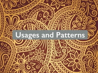 Usages and Patterns
 