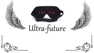 Ultra-future
 
