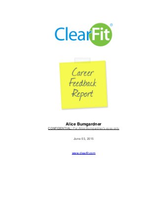 Alice Bumgardner
CONFIDENTIAL: For Alice Bumgardner's eyes only
June 03, 2015
www.clearfit.com
 