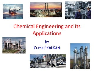 Chemical Engineering and its
Applications
by
Cumali KALKAN
 