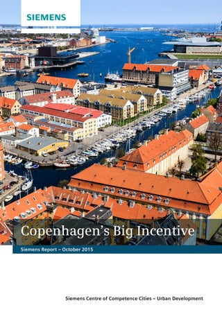 Siemens Centre of Competence Cities – Urban Development
Siemens Report – October 2015
Copenhagen’s Big Incentive
 