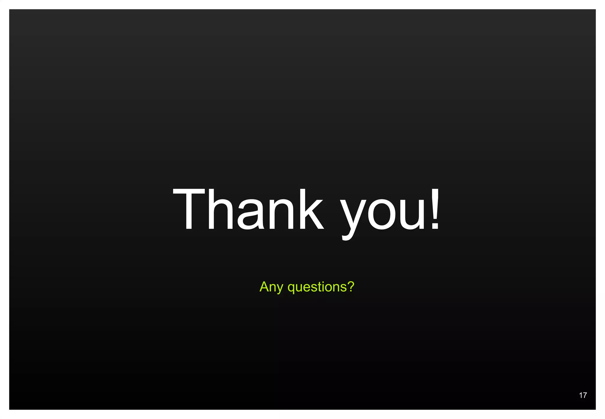 Thank you! Any questions? 