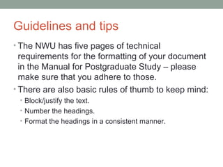 Guidelines and tips
• The NWU has five pages of technical
  requirements for the formatting of your document
  in the Manu...