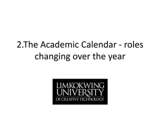 2.The Academic Calendar - roles changing over the year 