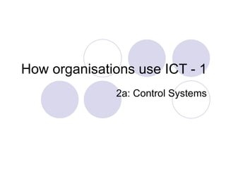 How organisations use ICT - 1 2a: Control Systems 