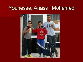 Younesse, Anass i Mohamed
 