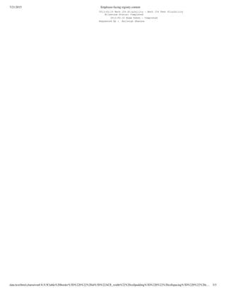 7/21/2015 Employee-facing registry content
data:text/html;charset=utf-8,%3Ctable%20border%3D%220%22%20id%3D%22ACE_width%22%20cellpadding%3D%220%22%20cellspacing%3D%220%22%20c… 3/3
2013-02-10 Math 154 Eligibility - Math 154 Test Eligibility
Milestone Status: Completed
2013-02-10 Exam Taken - Completed
Requested By : Karleigh Shannon
 