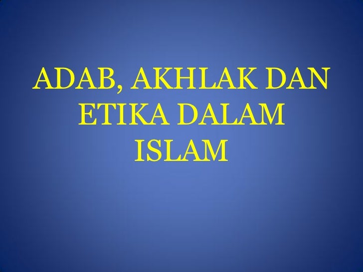 2 Adab Akhlak Dan Etika Dalam Islam