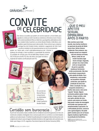 Pré-natal
1 0 8 c r e s c e r o u t u b r o / 2 0 1 0
Não acontece para todo
mundo, mas muitas mulheres
se queixam da perda de libido
nessa fase. Vários fatores
colaboram. Para começar, seu
desejo sexual vai competir
com um cansaço extremo.
Afinal, cuidar de um
recém-nascido exige
muita energia. Segundo,
porque seu corpo ainda
está se recuperando
do parto e grandes
mudanças hormonais
estão acontecendo. São elas
as principais responsáveis
pela queda da libido. Para
amamentar, você produz
um hormônio chamado
prolactina, que ajuda na
produção do leite mas
inibe a ovulação. Ou seja,
enquanto amamenta, a
mulher não ovula e não sente
“aquele” desejo. Alguns
estímulos podem ajudar: beije,
abrace, troque carinho, vale
usar gelo, pétalas de rosa,
colocar uma música ao fundo.
Veja quais cremes de massagem
você pode usar (porque está
amamentando) e aproveite. Se
a dificuldade persistir, converse
com o ginecologista. Ele pode
pedir exames para ver se houve
alguma mudança significativa
na produção de hormônios.
Fonte: nicoLau D’anico FiLHo,
ginecoLogista e obstetra Do HosPitaL
samaritano (sP)
são várias as ocasiões que pedem um convite especial: o chá de bebê, para
agradecer a visita ao recém-nascido ou comemorar a festa de um ano. a marca
norte-americana boonie marcus collection, que já ganhou admiradoras como
a ex-modelo cindy crawford e as atrizes brooke shields e Halle berry, tem
modelos supercharmosos para cada ocasião. a boa notícia é que a empresa
entrega fora dos estados unidos, mediante o pagamento de frete. Você
escolhe os modelos no site www.bonniemarcus.com. as encomendas
podem ser feitas pelo e-mail orders@bonniemarcus.com. informe o
endereço de entrega, o item escolhido e a quantidade de produtos.
25 unidades de convites para chá de bebê (baby shower) custam
us$ 37,50 (cerca de r$ 75). eles são feitos com papel reciclado e
originado de madeira certificada pelo selo Fsc.
conVite
ceLebriDaDe
Certidão sem burocracia
De
...Que o meu
aPetite
sexuaL
Diminuiria
aPós o Parto
me contou...
ninguém
Fotos:1,2,3,4e5bonniemarcuscoLLection;6stewartcooKrexusa/corbis;7saraDeboer/corbis;9armanDogaLLo/retnaLtD.
apartirde3deoutubro,todososbebêsvãotercertidãodenascimentogratuitaeon-line.um
sistema de unidades interligadas fará a comunicação entre os cartórios e as maternidades
públicas e privadas do país. a medida foi publicada pela corregedoria nacional de Justiça com
o objetivo de reduzir a porcentagem de bebês brasileiros não registrados até o primeiro ano
idade, que chega a 12,2%, segundo a secretaria especial de Direitos Humanos (sDH).
no nosso
site antes
você viu
os convites de
bonnie marcus
conquistaram
as celebridades
Halle berry,
cindy crawford e
brooke shields
1
2
3
4
5
7
8
6
203PreGravida.indd 108 22/9/2010 21:19:56
 