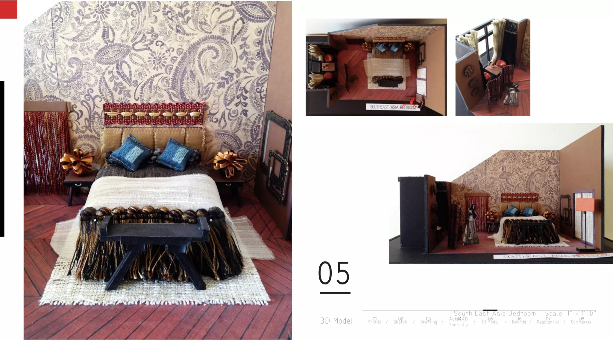 South East Asia Bedroom Scale 1" = 1'-0"
3D Model
05
Profile / Sketch / Drafting / / 3D Model / Boards / Residential / Commercial
AutoCAD
SketchUp
01 02 03 04 05 06 07 08
 