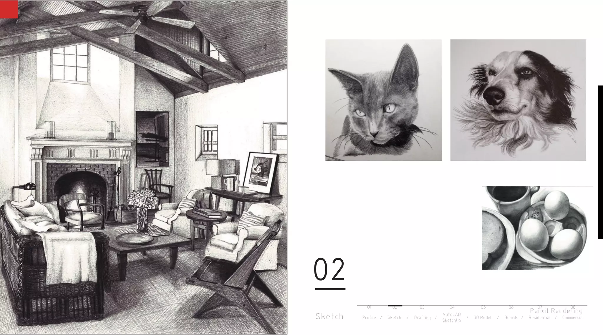 Sketch
02
Pencil Rendering
Profile / Sketch / Drafting / / 3D Model / Boards / Residential / Commercial
AutoCAD
SketchUp
01 02 03 04 05 06 07 08
 