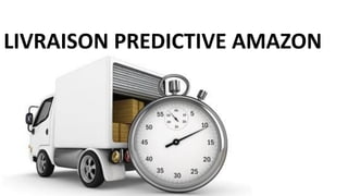 LIVRAISON PREDICTIVE AMAZON
 