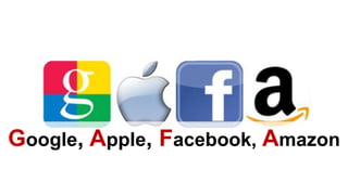 Google, Apple, Facebook, Amazon
 