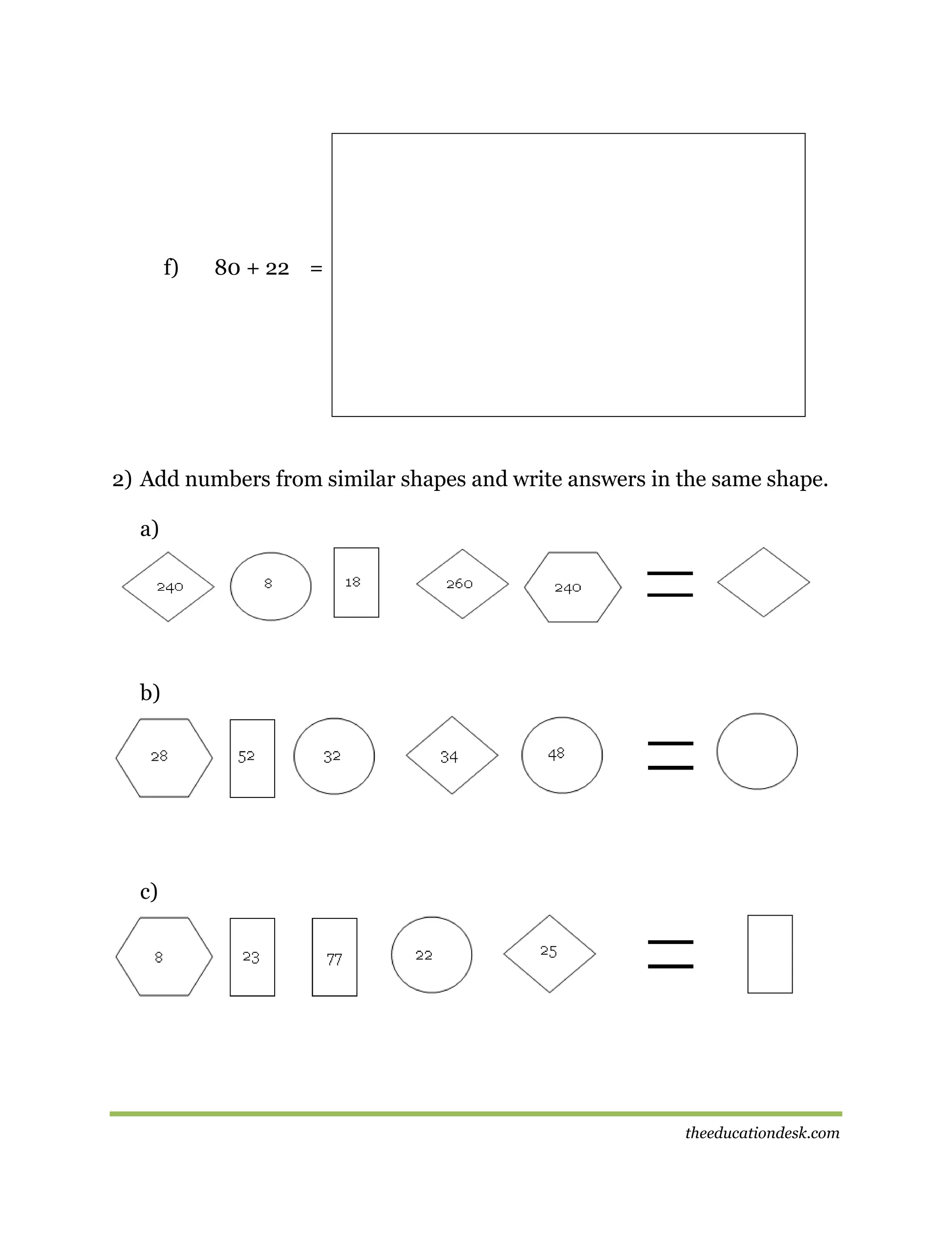 f)

80 + 22 =

2) Add numbers from similar shapes and write answers in the same shape.
a)

b)

c)

theeducationdesk.com

 
