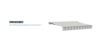 ENRICHISSEMENT
store banane, store bananne ou store banne ?
 