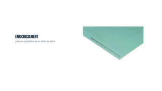 ENRICHISSEMENT
plaque de plâtre pour salle de bain
 