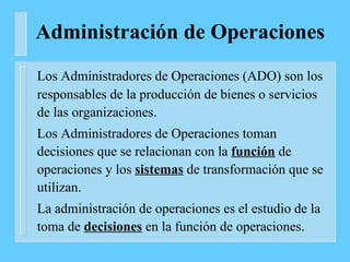 Administración de Operaciones ,[object Object],[object Object],[object Object]