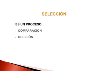 ES UN PROCESO :
• COMPARACIÓN
• DECISIÓN
 