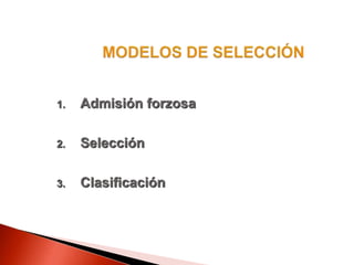 1. Admisión forzosa
2. Selección
3. Clasificación
 