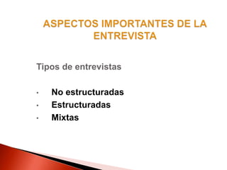 Tipos de entrevistas
• No estructuradas
• Estructuradas
• Mixtas
 