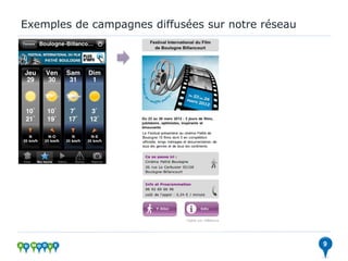 Exemples de campagnes diffusées sur notre réseau




                                                   9
 