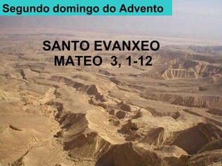 SANTO EVANXEO  MATEO  3, 1-12 Segundo domingo do Advento 