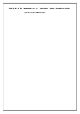 Door No.11 Sree Villa Manikandan Street, New Perungalathur, Chennai, Tamilnadu Pin-600 063.
Email: bpradeep2010@yahoo.co.in.
 