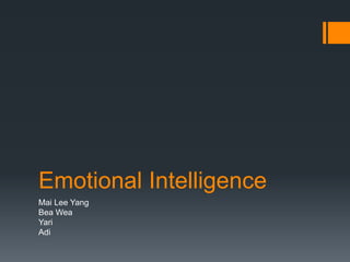 Emotional Intelligence
Mai Lee Yang
Bea Wea
Yari
Adi
 