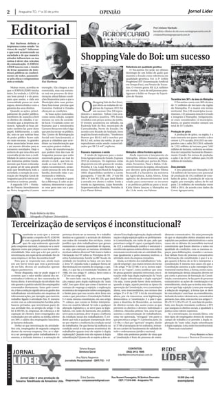Araguaína-TO, 1º a 30 de junho2 oPiniÃo
editorial
Jornal Líder
Por Cristiano Machado
Jornalista e diretor do site www.norteagropecuario.com.br
cristiano@norteagropecuario.com.br
ShoppingVale do Boi: um sucesso
terceirização de serviços é inconstitucional?
O
ShoppingVale do Boi (foto),
que abriu as rodadas de ne-
gócios da Expoara 2015 foi
um sucesso. Dos 130 repro-
dutores e matrizes Nelore com ava-
liação genética positiva, 70% foram
vendidos com preços acima da média.
O evento aconteceu no sábado, na
Fazenda Vale do Boi, município de
Carmolândia, Norte do Estado. De
acordo com Ricardo de Andrade, bons
negócios foram realizados.“Vendemos
fêmeas por R$ 6,1 mil e machos por
R$ 8,2 mil, acima da média, já que os
reprodutores estão sendo comerciali-
zados por R$ 7,9 mil”, explicou.
Expoara: ingressos à venda
A venda de ingressos para a maior
Feira Agropecuária do Estado, Expoara
2015 já começou. Os ingressos estão
disponíveis em três pontos de vendas,
Pezinho & Cia, Lojas Rezende e Agro-
minas. O Sindicato Rural de Araguaína
(SRA) disponibiliza também o cartão
passaporte, 1° lote R$ 180; 2º lote R$
200 e 3º lote R$ 220, que dará direito
a entrada nos shows e rodeio. Estão a
venda na Agrominas, Lojas Rezende,
Supermercados Baratão, Pezinho &
Cia e Planet Bolsas.
Referência em qualidade genética
O Tocantins foi sede no último
domingo de um leilão de gado que
mantém o Estado como referência em
qualidade genética. Foi o 3º Leilão
Progênies IATF (Inseminação Artificial
emTempo Fixo), em Paraíso doTocan-
tins. O evento gerou R$ 12,6 milhões
em vendas. Cerca de mil pessoas pres-
tigiaram o leilão no Parque de Exposi-
ções de Paraíso.
Matopiba: última fronteira agrícola
Ainda repercute o lançamento do
Matopiba, última fronteira agrícola
do país formada por partes do Mara-
nhão, Tocantins, Piauí e Bahia. O de-
senvolvimento da região, oficializada
por decreto pela presidente Dilma
Rousseff, é a bandeira da ministra
da Agricultura, Kátia Abreu. Uma
agência de desenvolvimento será
criada para concentrar os recursos
e as políticas públicas para o local.
Kátia Abreu lançou o Matopiba no
dia 13 de maio, em Palmas.
Tocantins tem 38% da área do Matopiba
OTocantins conta com 38% da área
de 73 milhões de hectares da região
do Matopiba. É o maior em termo
territorial. Dos 139 municípios tocan-
tinenses, 132 possuem área de Cerrado
e integram o Matopiba. Antigamente,
só eram considerados 12 municípios.
Juntos, os quatro estados somam um
total de 337 cidades.
Produção de grãos
A produção de grãos, na região, é a
mais marcante nos quatro estados, e deve
crescer 4,37% na safra 2014/2015 no com-
parativo com a safra 2013/2014, saltando
de 7,322 milhões de hectares para 7,642
milhões de hectares, conforme as estima-
tivasdaCompanhiaNacionaldoAbasteci-
mento (Conab). Em termos de produção,
o salto é de 18,107 milhões para 19,539
milhões de toneladas.
Área plantada
A área plantada no Matopiba é de
7,6 milhões de hectares com potencial
de produção de 19,5 milhões de tone-
ladas de grãos. A produção de soja na
região, por exemplo, saltou de 84 mil
para 7,6 milhões de toneladas entre
1993 e 2014, de acordo com dados do
Censo Agropecuário.
Abreu Júnior Ademir dos Anjos
Divulgação
Paulo Roberto da Silva
Advogado e Professor Universitário
D
eambula-se com que a recente
discussão a respeito do PL 4330/04
e com a grande possibilidade de
que ele seja realmente aprovado
pelo congresso nacional, começou-se a ouvir
algumas vozes que pregam a sua inconstitu-
cionalidade. Mas será que a lei que prevê a
terceirização, em especial da atividade-fim de
uma empresa é, de fato, inconstitucional?
Para que se responda isso, ainda mais
em um breve texto que tem a pretensão
de ser lido, devem ser analisados apenas
alguns parâmetros.
Nesse diapasão, não se pode negar e é
corrente, que o valor médio salarial dos ter-
ceirizados é inferior ao dos contratados de
forma direta. A terceirização da atividade-fim
não garante o padrão salarial dos empregados
contratados diretamente. Antes pelo contrá-
rio, é fato a redução significativa no ganho dos
trabalhadores terceirizados em empresas de
telecomunicações, por exemplo, que exercem
trabalho ligado à atividade-fim. O mesmo
ocorre com as subcontratações havidas pelos
bancos privados, que terceirizam parte de
sua atividade-fim, ao arrepio do artigo 17 da
lei 4.595/65, às empresas de cobrança e de
captação de clientes. Estes empregados são
contratados por um salário, na média, inferior
em 50% o salário dos empregados bancários,
já bastante defasado.
Deflui-se que terceirização da atividade-
fim cria, empregados de segunda categoria
dentro da mesma empresa. Ora, se o obje-
to a ser perseguido pelos trabalhadores é o
mesmo, a inclusão interna e a sensação de
pertença devem ser as mesmas. Se o trabalho
destina-se a garantir o acúmulo de dinheiro
nas mãos do tomador dos serviços, como
justifico que dois trabalhadores que geram
exatamente a mesma quantidade de riqueza,
ou seja, que exerçam as mesmas atividades
recebam salários diversos?Vale trazer a baila a
Declaração da OIT sobre os Princípios de Di-
reitos fundamentais, havida na 86ª Sessão da
entidade em Genebra na Suíça, em seu item
2, letra “d”, repudia toda e qualquer forma de
discriminação em matéria de emprego, o que,
aliás, é o que faz a Constituição brasileira de
1988, em seu artigo 5º, cabeça, bem como a
CLT em seu artigo 461.
De outro lado, não há, pela nossa legisla-
ção, espaço para dupla exploração da “mais
valia”. Isso quer dizer que como é inerente ao
contrato de emprego a sujeição, a exploração
econômicadoempresáriosobreoempregado,
o limite para que isso ocorra deve levar em
conta o que preceitua a Constituição Federal.
E é nesta mesma constituição, em seu artigo
7º, cabeça, que consta os limites interpreta-
tivos em matéria laboral. Se toda e qualquer
alteração legislativa e, se serve para os legis-
ladores, em razão da harmonia dos poderes,
serve para os juristas, deve vir para a melhoria
da condição social dos trabalhadores. É evi-
dente que toda e qualquer interpretação deve
ter por objetivo a melhoria da condição social
do trabalhador. De que forma há melhoria na
condição social (e não apenas econômica) do
trabalhador quanto está ele sujeito à dupla
exploração? Quando está ele exposto à dupla
subordinação? Quanto ele se sujeita a dois se-
nhores?Estaduplaexploração,duplasubordi-
nação e dupla sujeição aplica-se perfeitamen-
te à terceirização, em razão de que, pelo que
preceitua o artigo 6º caput, e parágrafo único,
da CLT, a subordinação jurídica é estrutural e
envolvenãoapenasordensdiretasmasordens
estruturaisenvolvendonãosóaatividade-fim,
mas igualmente e pelos mesmos motivos, a
atividade-meio da empresa tomadora.
Ainda, se é direito dos trabalhadores“rela-
ção de emprego”, nos exatos termos do inciso
I do artigo 7º da CF/88, e se os incisos sujei-
tam-se ao “caput”, como justificar que uma
lei possa garantir tamanho retrocesso, em si-
tuação onde haja dupla exploração da “mais
valia”, dupla subordinação e dupla sujeição?
Ou seja, como pode haver dois senhores,
quando a regra, aquela prevista na época da
aprovação da Constituição, era a contratação
direta, sem intermediários, nos termos dos
artigos 2º e 3º da CLT? A lei da terceirização
altera, por via transversa, sem legitimação
democrática, a Constituição. E o pior é que,
para a doutrina de Bonavides, as normas
de direitos sociais são, assim como as que
preveem os direitos e deveres individuais e
coletivos, cláusulas pétreas. Ora, uma lei que
autoriza a subcontratação de trabalhadores,
uma vez aprovada, “revogará” em parte o
que preceitua o artigo 7º, I, primeira parte, da
CF/88, e o fará por “quórum” simples, dando
à CF/88 a hierarquia de lei ordinária, retiran-
do seu caráter de fundamento de validade de
todo o ordenamento jurídico nacional.
Alfim não podemos perder de vista que
a Constituição é fruto do processo de enten-
dimento comunicativo. Há uma presunção
de que os deputados eleitos atuaram sem as
sujeições aos poderes administrativos e outra
causa são os debates da assembleia nacional
constituinte que foram abertos a todos em
igualdade de condições, com os mesmos es-
paços para deliberações, reuniões e acessos.
Este debate fruto do processo comunicativo
de formação da constituição é que é a re-
gra quanto à forma de se ler e interpretar a
constituição. E mesmo nos casos em que a
Constituição autoriza a ação estratégica/ins-
trumental (meios/fins), a forma, nestes casos,
de interpretação destas situações devem ter
por conta o processo de formação da Consti-
tuição,comunicativo.Sefazpartedoprocesso
comunicativo as ações de coordenação e de
entendimento, ainda que se tenha uma situa-
ção em que haja sujeição (como por exemplo
a relação de emprego), a forma que se deve
ler esta relação é com base no entendimento,
inclusãodooutroedemocracia,comunicativa
portanto. Isso, aliás, está escrito nos artigos 1º,
III e IV, 3º, I, III e IV e 4º, II, sem falar do preâm-
bulo, sem função vinculante conforme o STF,
que assegura os direitos sociais, a igualdade a
justiça como valores supremos.
Se a terceirização, no mundo fático, cria
dois tipos de empregados dentro do mesmo
campo de trabalho e se permite a dupla ex-
ploração da “mais valia”, dupla subordinação
e dupla sujeição, é ela, então inconstitucional.
Tirem suas conclusões!
Paulo roberto Da silVa
aDvoGaDo e ProFessor universitário
eXPediente
Jornal Líder é uma produção da
Teleama Teledifusão da Amazônia Ltda.
Sirlene Borges
Diretora Geral
CONTATOS:
(063) 3412 1666
lider@amncomunicacao.com.br
Rua Nuvem Passageira, St Sonhos Dourados
CEP: 77.818-846 . Araguaína-TO
10.000 (dez mil)
exemplares
Ana Maria Negreiros
Jornalista Responsável - DRT/TO - 117
Érika Sandra
Diagramação - compassoarte@gmail.com
ENDEREÇO TIRAGEM
rui Barbosa definia a
imprensa como sendo “as
vistas da nação”. informar
o que está acontecendo na
sociedade e de que maneira
atitudes inﬂuenciam na sua
rotina é dever dos veículos
de comunicação. O JORNAL
LÍDER nasceu com o intuito
de levar assuntos de inte-
resses públicos ao conheci-
mento de todos, pautando-
se pela ética e compromisso
com a verdade.
Muitas vezes, acredita-se
que o JORNALISMO tenha
lados. Na verdade, o LADO de
um bom jornal é o do povo,
para que assim, a vida em
comunidade possa ser mais
segura, desenvolvida e com a
garantia dos seus direitos.
Quando as ações, princi-
palmente do poder público,
interferem de maneira a ferir
os direitos do cidadão, é ne-
cessário que a imprensa de-
nuncie. Aplaudir as boas ati-
tudes também faz parte deste
papel. Infelizmente, a cada
dia, nota-se que notícias boas
do poder público ficam cada
vez mais escassas. As grandes
obras anunciadas levam anos
e até mesmo décadas para se
tornarem novidades. Hoje o
anúncio de que uma obra será
construída já não tem a credi-
bilidade de antes e isso ocorre
por inúmeras pedras funda-
mentais que foram colocadas
no ponta pé de uma grande
ação que beneficiaria toda a
sociedade, a exemplo da cons-
trução do Hospital Geral de
Araguaínaquejáfezváriosani-
versários e continua, parada.
A segunda UPA – Unida-
de de Pronto Atendimento
no Nova Araguaína é outro
exemplo. Ela chegou a ser
construída, mas sua estrutu-
ra está em processo de dete-
rioração, afinal faltam condi-
ções financeiras para o que o
Município abra suas portas.
Para funcionar precisa que
Governo Federal e Estado
ofereçam as condições.
As boas ações noticiadas,
como nesta edição, surgem
mesmo no seio da socieda-
de local. O cuidado como ser
humano que a missionária
Carmem Bessa tem tido é algo
que precisa tornar-se público.
Um Centro de Reintegração
Social está funcionando, e
graças a cidadãos que acre-
ditam na transformação que
suas ações podem realizar.
Ações de transformação
que podem tirar das ruas de
Araguaína pessoas que estão
morrendo graças ao mal do
século: o crack , que tem to-
mado as ruas dos 139 muni-
cípios tocantinenses, arran-
cando pessoas do seio de sua
família, destruído vidas e au-
mentando a violência.
Hoje, a sociedade é quem
faz a diferença. E cabe ao jor-
nalismo, demonstrar o quan-
to esse povo tem voz e pro-
move a vez!
Rui Barbosa
 