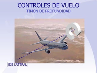 CONTROLES DE VUELO TIMON DE PROFUNDIDAD EJE LATERAL 