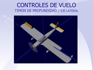 CONTROLES DE VUELO TIMON DE PROFUNDIDAD /  EJE LATERAL 