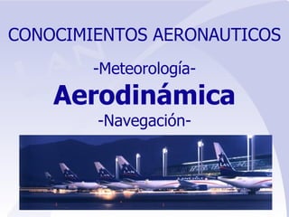 CONOCIMIENTOS AERONAUTICOS -Meteorología- Aerodinámica -Navegación- 