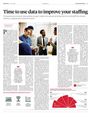 Time to use data to improve your staffing
Companies are turning to data analytics to gain insights into personnel trends which can aid staff recruitment,
retention, development and performance
PEOPLE ANALYTICS
NICK MARTINDALE
P
eople analytics are the
latest buzzwords to hit hu-
man resources and talent
management. But these
two words shouldn’t be dismissed
as just another piece of manage-
ment speak as they sum up the
potential for businesses to drive
decisions based on the use of data,
drawing on insight that has up to
now been unattainable.
“In its advanced form, it enables
predictions to be made,” explains Di-
lys Robinson, principal research fel-
low at the Institute for Employment
Studies. “It is used to gain a greater
understanding of key business ques-
tions or problems, so it is more than
people metrics or management in-
formation. But the majority of organ-
isations, even those producing good
quality people metrics, do not use
people analytics in this way.”
Data can be drawn from a varie-
ty of sources, including employee
engagement surveys, absence re-
cords, training information and
work scheduling, she adds.
While many are not using this to
its full extent yet, most organisa-
tions are at least
engaging in some
kind of analysis of
their people data,
says Tom Mars-
den, chief execu-
tive of people an-
alytics company
Saberr. What they
are not doing,
however, is using
this to make for-
ward predictions.
“It’s estimated
that the number of
businesses doing
this is as low as 5
per cent,” he says.
Examples of or-
ganisations that are include Google,
which has changed its recruitment
criteria based on identifying par-
ticular characteristics of successful
hires, and McKinsey and JetBlue,
which have spotted some of the
causes of attrition in key staff, re-
ducing attrition by up to 25 per cent.
One issue slowing down the up-
take of people analytics is human
resources departments’ lack of
natural instinct
for data, Brian
Kropp, HR prac-
tice leader at CEB,
believes. “A useful
question to pose is
what can HR learn
from marketing?
Marketing have
developed analyt-
ics capabilities,
including how to
analyse unstruc-
tured data, how
to segment their
data and how to
target analysis on
customer needs,
as well as outcome
metrics to show the impact of deci-
sions and actions,” he says.
HR is also hampered by the qual-
ity of data it has, which tends to be
around volumes rather than qual-
ity, as well as the old issue of data
being kept on disparate technolo-
gy platforms.
Jo Harley, managing director at
engagement technology firm Purple
Cubed, advises HR to keep things
simple in the early days. “Start by
understanding what is right for your
organisation and its culture,” she
says. “Then adopt a few easy-to-ac-
cess measures and increase over
time. A few quick wins, demonstrat-
ing how people analytics can add
real value to the business, will ena-
ble buy-in at the top.”
She identifies four main areas
where HR should look to make use
of data as talent management, re-
cruitment, learning and develop-
ment, and engagement.
One of the biggest potential areas
is workforce planning, helping or-
ganisations assess future require-
ments and match these to avail-
able talent. “Organisations can
determine which existing workers
they want to secure or nurture in
which locations, the likelihood of
people considering a change and
then accurately inform the hiring
process about the type of person
they should be hiring,” says Belin-
da Johnson, owner of employment
research consultancy Worklab.
“Within this hiring capability,
employers should have truly en-
gaged talent pools through which
they are identifying potential new
hires based on building up a profile
of their credentials but, again, this
is not a widespread capability yet.”
Some organisations, such as HCL
Technologies, are making use of
people analytics in this space. “It
helps us to balance our workforce
to ensure we have access and avail-
ability of the right skills, at the
right time, in the right place and at
the right cost,” says Prithvi Sher-
gill, chief HR officer. “We have also
used people analytics for predict-
ing employee retention and talent
fulfilment, as well as profiling tal-
ent to enhance performance.”
At a more simplistic level, the
concept can also be used to track
how happy and engaged employ-
ees are; data which can then be
used to identify any underlying
issues with staff. “Usually in the
form of survey questions, busi-
nesses are looking for employee
feedback on the human factors
which affect their work, so the
extent to which
they are happy,
inspired, and em-
powered,” says
Jody Aked, head
of service design
at Happiness
Works. “They also
touch on relation-
ships: how are
teams working to-
gether and what
can this tell us
about efficiency,
productivity and
staff retention.”
The principle
could even be ex-
tended to helping to identify po-
tential risks to the business from
employees, through monitoring
people’s digital interactions, says
Scott Weber, managing director
of Stroz Friedberg. “Employees
intent on damaging an organisa-
tion typically share psychological
traits, which are often expressed
through the employee’s choice of
language,” he says. “By recognis-
ing patterns in word choice, exist-
ing at-risk employees can be iden-
tified before an incident.”
Such analysis need not be solely in-
ward-looking, either. Luxury hotel
operator The Dorchester Collection
uses data from staff and customers
to help shape both its employee of-
fering and guest experiences.
“We know that the hotels where
employee engagement is highest
are also where guests are the most
engaged,” says Eugenio Pirri, vice
president, people and organisation-
al development of the hotel chain.
“Heightened engagement on both
parts results in improved customer
focus, business performance and
revenues. We’re also able to recruit
better, finding the right people
based on our culture and fit, and
then placing them in the right roles
with clear development tailored to
their needs and ambitions.”
Edward Houghton, CIPD’s research
adviser, human capital and metrics,
believes data an-
alytics could have
a positive effect
on HR’s own role
in the business.
“The growth of HR
analytics could
provide HR with
greater persuasive
evidence to both
inform organisa-
tional strategy and
demonstrate their
value-adding con-
tribution to busi-
ness performance,”
he says. “But first
they need to make a
strong business case for investment
in the area.”
It’s a point also made by Giles
Slinger, director at data analytics
firm Concentra. “HR needs to get
very good at telling a clear story,”
he says. “It is not enough to say ‘our
six-month rolling attrition rate is
down 0.1 per cent’. You need to be
able to point to a chart and say ‘this
area had the highest level of attri-
tion in top performers in 2015 and
it also had the lowest engagement
scores – that cost us $3 million in
replacing staff and 2,000 dissatis-
fied customers’.”
It helps us to
balance our
workforce to ensure
we have access and
availability of the
right skills, at the
right time, in the
right place and at
the right cost
Share this article online via
raconteur.net
Getty
COMMERCIAL FEATURE
It is used to
gain a greater
understanding
of key business
questions or
problems, so
it is more than
people metrics
or management
information
TALENT MANAGEMENT raconteur.net14 RACONTEUR RACONTEUR raconteur.net 15TALENT MANAGEMENT10 / 03 / 2016 10 / 03 / 2016
MOST VALUABLE BENEFITS OF WORKFORCE ANALYTICS
Source: SAP
COMMON USES OF WORKFORCE ANALYTICS
GLOBAL SURVEY OF ORGANISATIONS WITH ADVANCED ANALYTICS
Source: Harvard Business Review
Plan and measure outcomes
of executive leadership
development
39%
Create a pipeline of
successors for high
performers
52%
Design and build career paths
for valued employees
55%
Develop workforce
skills in key areas
79%
Identify and develop
high-potential
employees
66%
Understand and plan for
future talent needs
65%
Improved
business
performance
Higher
employee
retention
Fast,
reliable data
aggregation
and access
YOUR TALENT PLAN WILL ADDRESS THE WIDENING TALENT GAP
BUSINESS OBJECTIVES
SKILLSNEEDED
Workforce
capability
Employer
requirements
GAP
INCREASING
RACONTEUR raconteur.net 2XXXXxx xx xxxx
GROW YOUR OWN WITH A TALENT PLAN
Is talent management the secret to success in a turbulent business world?
W
e are living through times of
great change as the world
of business becomes more
complex and competitive every day.
Trade is becoming progressively
globalised and organisations are
working with external suppliers,
partners and customers around
the world as never before. Tech-
savvy new players are disrupting
established markets by introducing
innovative new business models
with increased regularity. Growing
numbers of workers are affected
by legislative and regulatory
compliance issues, ranging from
finance to health and safety.
This situation is creating a gap
between what skills employers have
available to them and what they
need to remain competitive. In turn,
this is leading to a war for talent
and resulting in unfilled vacancies
across nearly all sectors.
Therefore, in order to prosper
it is vital that employers learn to
adapt. They also need to support
and prepare their workers to do
the same so they can meet the
current and future requirements
of the business effectively. This is
where the art and science of talent
management comes in.
Talent management is about
identifying the strategic and tactical
requirements of the business in
people terms, and linking them to
the organisation’s long-term future
goals and opportunities. The aim
here is to ensure they align in order
to benefit both the organisation
and individual employees too.
For business leaders, adopting
this kind of approach is fundamental
to success because their workers
are nothing short of critical to
the prosperity and success of the
company. It is people who are at the
heart of the business and people
who will achieve those essential
business objectives. So talent
management needs to be at the
centre of everything you do.
The problem is that too many
employers waste time and money
recruiting new staff rather than
developingtheirown. Butthis kind of
recruitment is counterproductive.
It causes frustration among existing
employees who could have done
the role just as effectively as a
new recruit if they had been given
training and a bit of encouragement.
So they become unhappy and
are more likely to leave, creating
an endless cycle of staff turnover
followed by recruitment to fill
gaps. But too few staff leaving the
organisation may not be a positive
thing either. The danger is that if
people stay put for too long, they
can become stuck in their ways.
This situation stifles innovation and
holds back long-term growth.
While talent management
applications help organisations collect
and organise their people data, to use
this data effectively, it is necessary
to adopt a strategic approach to
analysing and reporting on it.
This does not mean working with
tactical information, such as how
many courses each employee has
completed, for example. Instead
it means focusing on how the
company’s people development plan
is helping to achieve business goals.
Doing this will enable
organisations to understand what
skills are required to meet both
their short and long-term business
aims. It will also help them evaluate
ways to fill any gaps, ideally by
identifying and developing suitable
internal candidates.
To get it right requires creating
a talent plan based on the business
strategy, which will link key areas
of talent management such
as recruitment, performance
management, and learning and
development to business objectives.
Strategic consultants like
Bluewater, with offices in the
United States and Europe, help
businesses map what their current
and future skills needs are likely
to be and what training will be
required to help employees
achieve company goals. This
process involves measuring
performance against individual
competencies, which are linked to
the real requirements of different
jobs and roles.
Your talent plan will, of course,
need to be reviewed regularly and
updated as business objectives
change. Having it in place will
make it easier to come up with key
metrics to analyse your people data
and understand what elements of
your strategy are working or not
working, and where any gaps lie.
Working with learning and talent
management consultants that have
a track record of delivering real
results with global clients will help
you find a clear way forward, no
matter how confused you are in
these turbulent times.
Bluewater believes you need
very practical but sustainable tools
and methodologies to close the
talent gap, “because licenses don’t
solve business problems”. A tech-
first approach will not help solve
your organisational challenges.
Rather, the secret to success is to
have the confidence gained from
partnering with consultants such
as Bluewater.
An experienced consultancy,
such as Bluewater, will support you
through every stage of your journey
from formulating a sound talent
strategy to ensuring its successful
implementation and the ongoing
mapping of skills development to
changing business goals. It’s “the
promise of learning and talent
management, fully realised”.
For more infomation contact
globalsales@bluewaterlearning.com
Too many employers waste time
and money recruiting new staff
rather than developing their own
COMMERCIAL FEATURE
Chris Bond, president and chief executive of Bluewater, emphasises the need to develop a
talent plan based on the business strategy, linking talent management to business objectives
Source: Bluewater
 