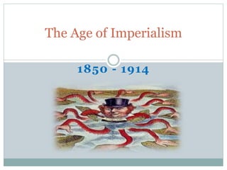 1850 - 1914
The Age of Imperialism
 