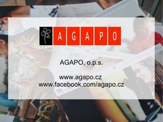 AGAPO, o.p.s.
www.agapo.cz
www.facebook.com/agapo.cz
 