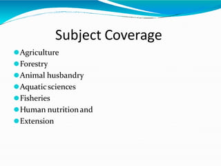 Subject Coverage
⚫Agriculture
⚫Forestry
⚫Animal husbandry
⚫Aquaticsciences
⚫Fisheries
⚫Human nutritionand
⚫Extension
 