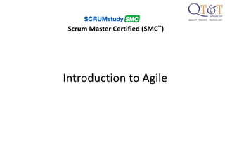 Introduction to Agile
Scrum Master Certified (SMC™)
 
