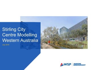 Stirling City
Centre Modelling
Western Australia
July 2016
 
