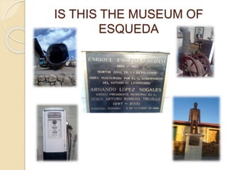 IS THIS THE MUSEUM OF
ESQUEDA
 
