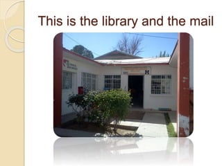 This is the library and the mail
 