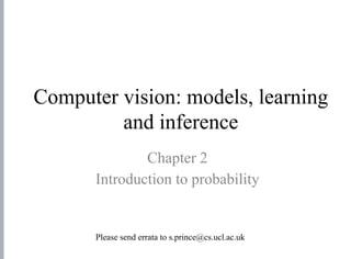 Computer vision: models, learning
and inference
Chapter 2
Introduction to probability
Please send errata to s.prince@cs.ucl.ac.uk
 
