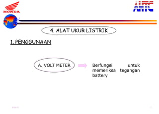 9-Oct-13 28
4. ALAT UKUR LISTRIK
1. PENGGUNAAN
A. VOLT METER Berfungsi untuk
memeriksa tegangan
battery
 